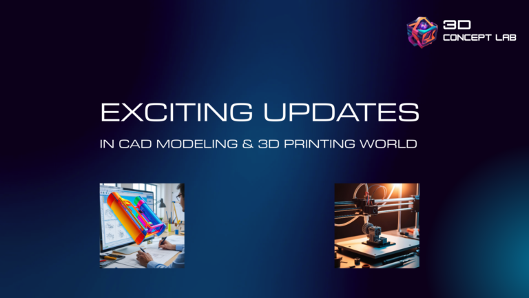 Exciting Updates in the CAD Modeling and 3D Printing World!